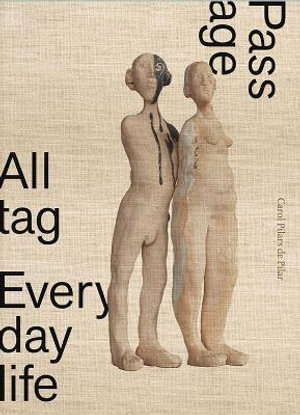 Carol Pilars de Pilar : Alltag / Everyday Life / Passage - CAROL PILARS DE PILAR