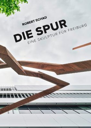 Robert Schad: Die Spur : A Sculpture for Freiburg - Wulf Daseking