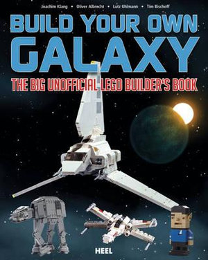 Build Your Own Galaxy : The Big Unofficial Lego Builder's Book - KLANG / ALBRECHT / UHLMANN / BISCHOFF