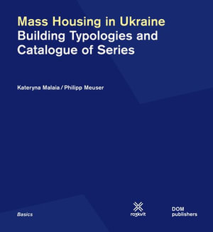 Mass Housing in Ukraine : Building Typologies and Catalogue of Series - Kateryna Malaia