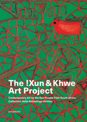 The !Xun & Khwe Art Project : Contemporary Art by the San People from South Africa. Collection Hella Rabbethge-Schiller - Tomsen Nore