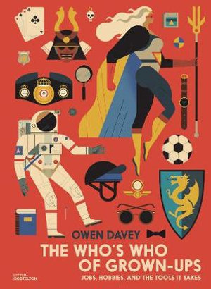 The Who's Who of Grown-Ups : Jobs, Hobbies and the Tools It Takes - Owen Davey