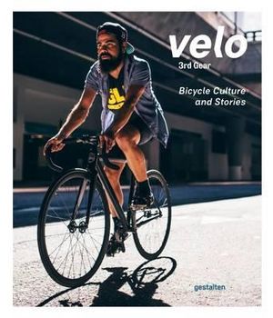 Velo 3rd Gear : Bicycle Culture and Stories - Gestalten