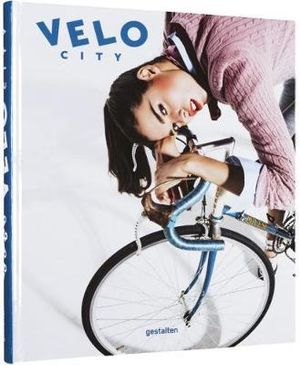 VELO City : Bicycle Culture and City Life - Gestalten