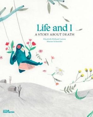 Life and I : A Story About Death - Helland Larsen