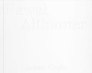 Pawel Althamer : Cosmic Order - Pawel Althamer