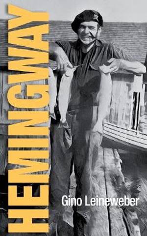 Hemingway : Childhood and Youth in MIichigan - Gino Leineweber