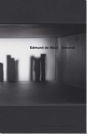 Edmund De Waal - Irrkunst - Edmund de Waal