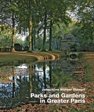 Parks and Gardens in Greater Paris - Jacqueline Widmar Stewart