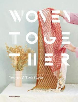 Woven Together : Weavers and Their Stories - Sandu Publishing