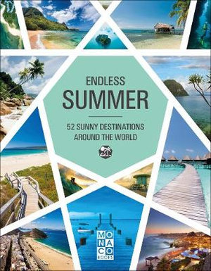 Endless Summer : 52 Sunny Destinations Around the World - MONACO BOOKS