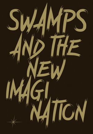 Swamps and the New Imagination : On the Future of Cohabitation in Art, Architecture, and Philosophy - Nomeda Urbonas