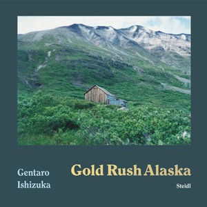 Gentaro Ishizuka : Gold Rush Alaska - Gentaro Ishizuka