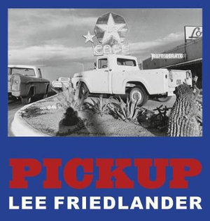 Lee Friedlander : Pickup - Lee Friedlander