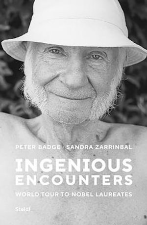 Peter Badge and Sandra Zarrinbal : Ingenious Encounters: World Tour to Nobel Laureates - Peter Badge