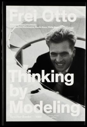 Frei Otto : Thinking by Modeling - Frei Otto