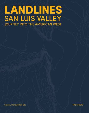 Landlines : San Luis Valley: Journey Into the American West - Richard Saxton