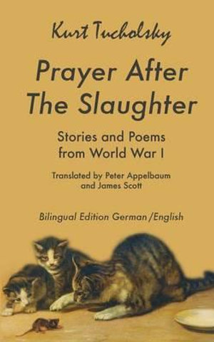 Prayer After the Slaughter : Poems and Stories From World War I - Kurt Tucholsky