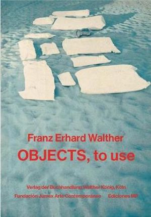 Franz Erhard Walther : Objects, to Use, Instruments for Processes - Franz Erhard Walther