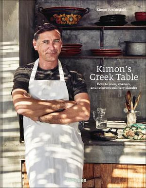 Kimon's Greek Table : How to Cook, Cherish and Reinvent Culinary Classics - Kimon Riefenstahl