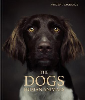 The Dogs : Human Animals - VINCENT LAGRANGE