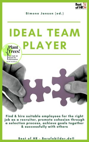 Ideal Teamplayer : Find & hire suitable employees for the right job as a recruiter, promote cohesion through a selection process, achieve goals together & successfully with others - Simone Janson