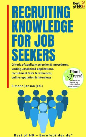 Recruiting Knowledge for Job Seekers : incl. Bonus - Criteria of applicant selection & procedures, writing unsolicited applications, recruitment tests & references, online reputation & interviews - Simone Janson