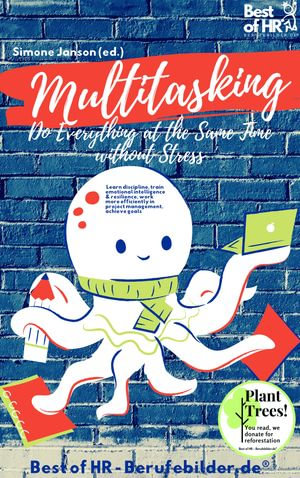 Multitasking! Do Everything at the Same Time without Stress : incl. Bonus - Learn discipline, train emotional intelligence & resilience, work more efficiently in project management, achieve goals - Simone Janson