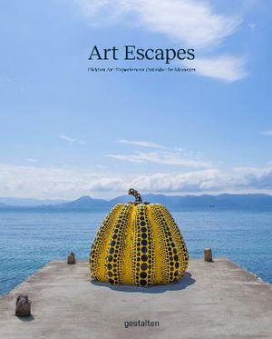 Art Escapes : Hidden Art Experiences Outside the Museums - gestalten