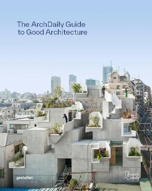 Archdaily's Guide to Good Architecture : The Now and How of Built Environments - gestalten