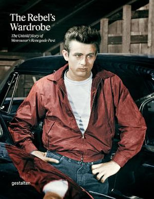 The Rebel's Wardrobe : The Untold Story of Menswear's Renegade Past - gestalten