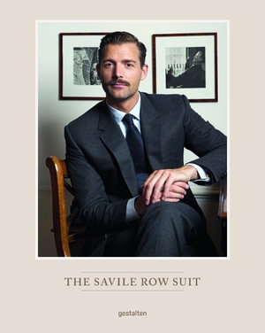 The Savile Row Suit : The Art of Hand Tailoring on Savile Row by Patrick Grant - Patrick Grant