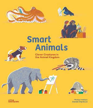 Smart Animals : Clever Creatures in the Animal Kingdom - Michael Holland