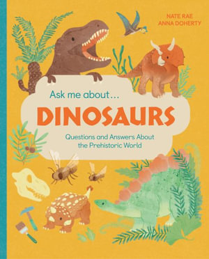 Ask Me About... Dinosaurs : Questions and Answers about the Prehistoric World - Little Gestalten