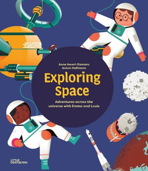 Exploring Space : Adventures Across the Universe with Emma and Louis - Anne Little Gestalten