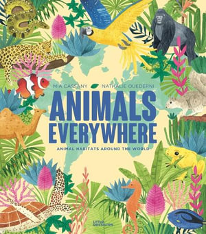 Animals Everywhere : Animal Habitats Around the World - Mia Little Gestalten