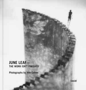 June Leaf : The Work Isn't Finished: Photographs by Jem Cohen - June Leaf