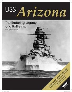 USS Arizona : The Enduring Legacy of a Battleship - Ingo Bauernfeind