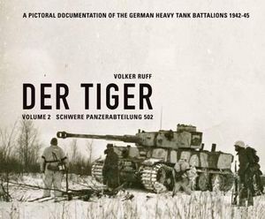 Der Tiger : Schwere Panzerabteilung 502: Volume 2 - Volker Ruff