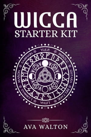 Wicca Starter Kit : Candles, Herbs, Tarot Cards, Crystals, and Spells. A Beginner's Guide to Using the Fundamental Elements of Wiccan Rituals(2022 Crash Course for Newbies) - Ava Walton