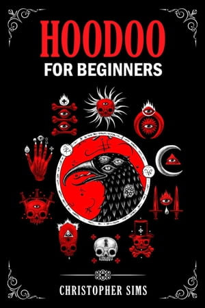 HOODOO FOR BEGINNERS : A Practical Guide to African American Folk Magic (2023 Beginner Crash Course) - Christopher Sims