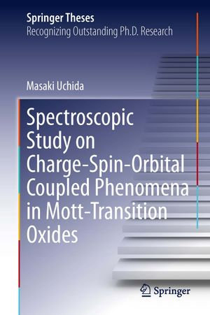 Spectroscopic Study on Charge-Spin-Orbital Coupled Phenomena in Mott-Transition Oxides : Springer Theses - Masaki Uchida