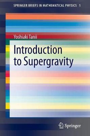 Introduction to Supergravity : Springerbriefs in Mathematical Physics - Yoshiaki Tanii