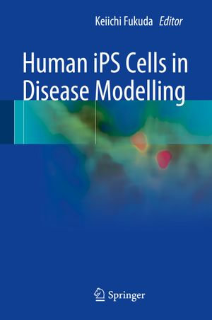Human iPS Cells in Disease Modelling - Keiichi Fukuda
