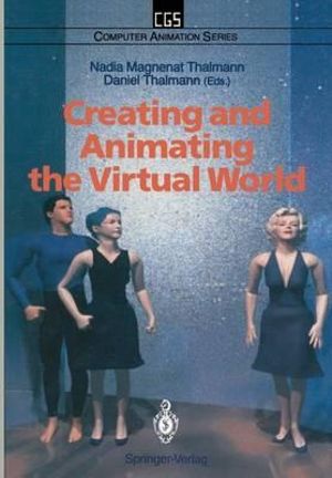 Creating and Animating the Virtual World : Computer Animation Series - Nadia Magnenat Thalmann