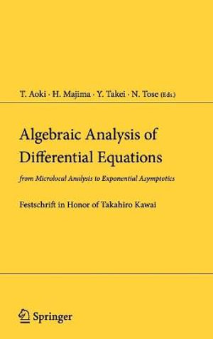 Algebraic Analysis of Differential Equations : from Microlocal Analysis to Exponential Asymptotics - T. Aoki