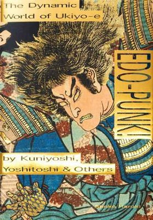 Edo-Punk! : The Dynamic World of Ukiyo-e by Kuniyoshi, Yoshitoshi & Others - Shoko Haruki