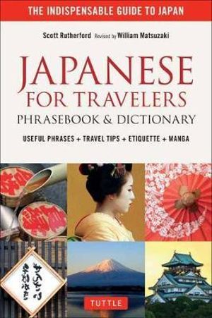 Japanese for Travelers Phrasebook & Dictionary : Useful Phrases + Travel Tips + Etiquette + Manga - Scott Rutherford