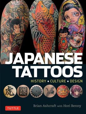 Japanese Tattoos History Culture Design By Brian Ashcraft Booktopia