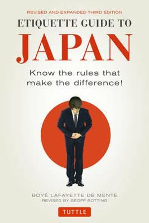 Etiquette Guide to Japan : Know the Rules That Make the Difference! - Boye Lafayette De Mente